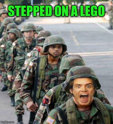 Nothing hurts more | STEPPED ON A LEGO | image tagged in funny memes,army,lego,pain,toys | made w/ Imgflip meme maker