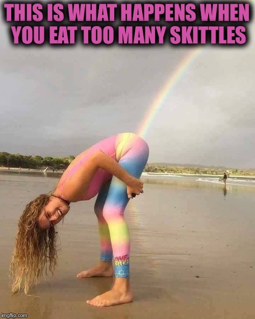 What goes in, must come out! | THIS IS WHAT HAPPENS WHEN YOU EAT TOO MANY SKITTLES | image tagged in rainbow,skittles,farts | made w/ Imgflip meme maker