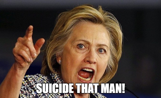 Hillary Clinton angry | SUICIDE THAT MAN! | image tagged in hillary clinton angry | made w/ Imgflip meme maker