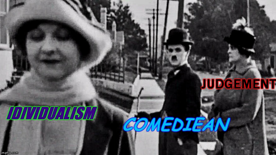 What's it's like making jokes on the internet... | JUDGEMENT; IDIVIDUALISM; COMEDIEAN | image tagged in distracted boyfriend,charlie chaplin,banned,judgement,individuality,original meme | made w/ Imgflip meme maker