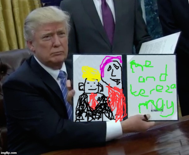 Trump Bill Signing | image tagged in memes,donald trump,theresa may,uk,politics,brexit | made w/ Imgflip meme maker