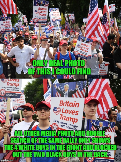 And why... I don't trust fake news media. | ONLY REAL PHOTO OF THIS I COULD FIND; ALL OTHER MEDIA PHOTO AND GOOGLE SEARCH OF THE SAME RALLY ONLY SHOWS THE 4 WHITE GUYS IN THE FRONT AND BLOCKED OUT THE TWO BLACK GUYS IN THE BACK. | image tagged in fake news,google,media,trump rally | made w/ Imgflip meme maker
