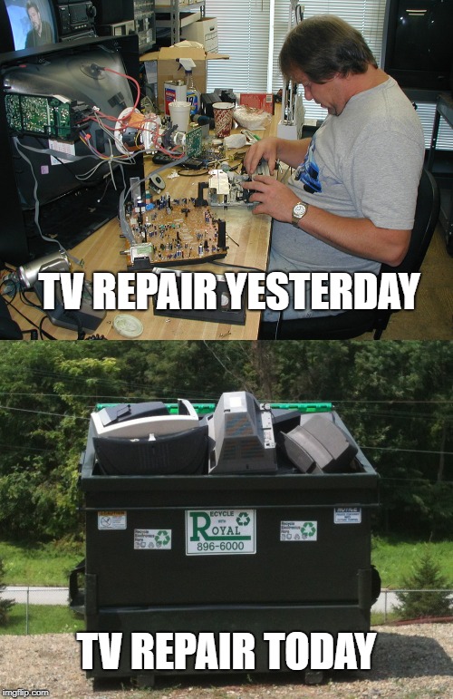 Progress! | TV REPAIR YESTERDAY; TV REPAIR TODAY | image tagged in progress | made w/ Imgflip meme maker