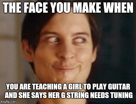That's pretty much how I looked.  | THE FACE YOU MAKE WHEN; YOU ARE TEACHING A GIRL TO PLAY GUITAR AND SHE SAYS HER G STRING NEEDS TUNING | image tagged in memes,spiderman peter parker | made w/ Imgflip meme maker