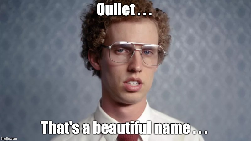 Funny French name. | Oullet . . . That's a beautiful name . . . | image tagged in funny name,napolean dynamite,oullet,toilet,french name | made w/ Imgflip meme maker