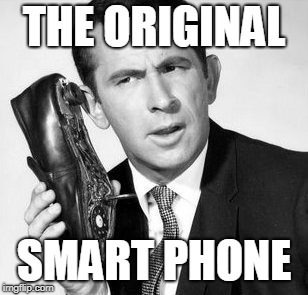 Get Smart | image tagged in don adams,get smart,agent 86,smart phone,funny meme | made w/ Imgflip meme maker