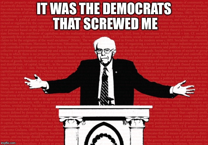 IT WAS THE DEMOCRATS THAT SCREWED ME | made w/ Imgflip meme maker