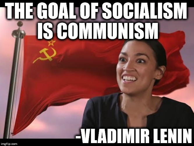 THE GOAL OF SOCIALISM IS COMMUNISM; -VLADIMIR LENIN | image tagged in socialism,communist,alexandria ocasio-cortez,gummy bears,make america great again,trump 2020 | made w/ Imgflip meme maker