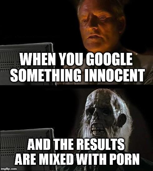 I was searching for.....and no. | image tagged in google,search | made w/ Imgflip meme maker