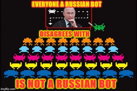Everyone I disagree with is a Russian bot  | EVERYONE A RUSSIAN BOT; DISAGREES WITH; IS NOT A RUSSIAN BOT | image tagged in russian bots,cyberbullying,internet research agency,internet trolls | made w/ Imgflip meme maker