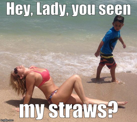 Classic | Hey, Lady, you seen my straws? | image tagged in classic | made w/ Imgflip meme maker