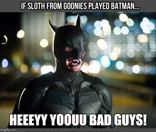 I shamefully stole this pic from another site. Made the caption though  | HEEEYY YOOUU BAD GUYS! | image tagged in memes,funny,sloth,sloth goonies,goonies,hey you guys | made w/ Imgflip meme maker
