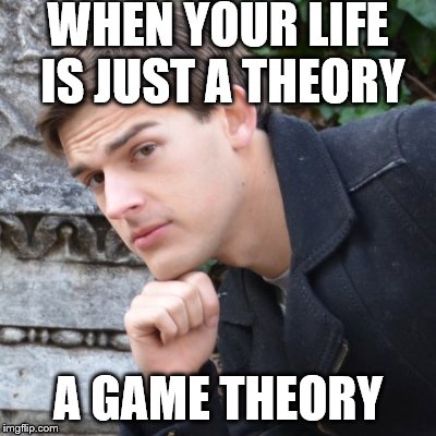 MatPat | WHEN YOUR LIFE IS JUST A THEORY; A GAME THEORY | image tagged in matpat | made w/ Imgflip meme maker
