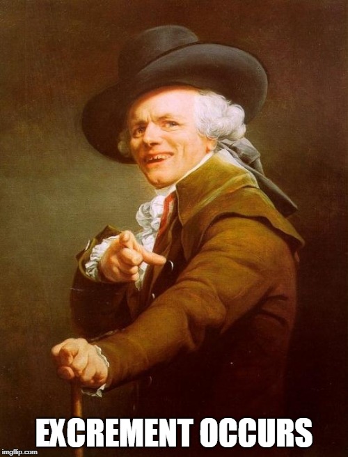 Shit happens | EXCREMENT OCCURS | image tagged in memes,joseph ducreux | made w/ Imgflip meme maker