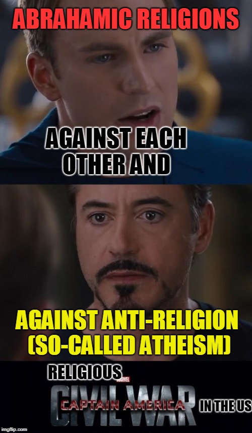 It's hard  to fix brainwashed | ABRAHAMIC RELIGIONS; AGAINST EACH OTHER AND; AGAINST ANTI-RELIGION (SO-CALLED ATHEISM); RELIGIOUS; IN THE US | image tagged in memes,marvel civil war | made w/ Imgflip meme maker