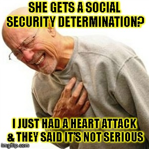 Right In The Childhood Meme | SHE GETS A SOCIAL SECURITY DETERMINATION? I JUST HAD A HEART ATTACK & THEY SAID IT'S NOT SERIOUS | image tagged in memes,right in the childhood | made w/ Imgflip meme maker