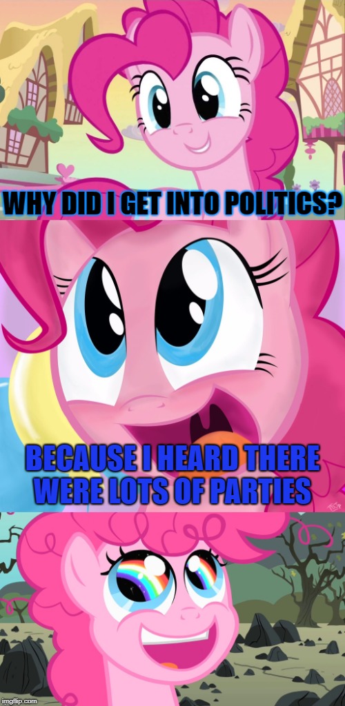 Pinkie-Pie The "Pony-tician" | WHY DID I GET INTO POLITICS? BECAUSE I HEARD THERE WERE LOTS OF PARTIES | image tagged in bad pun pinkie pie,meme,my little pony,pinkie pie,a meme for my daughter,political parties | made w/ Imgflip meme maker