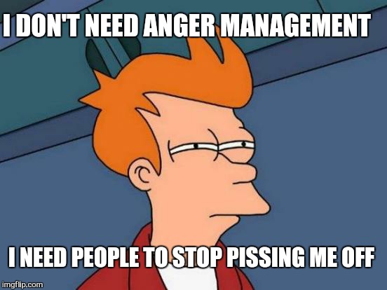 Monday mornings be like.   | I DON'T NEED ANGER MANAGEMENT; I NEED PEOPLE TO STOP PISSING ME OFF | image tagged in memes,futurama fry,monday mornings,coffee,funny memes | made w/ Imgflip meme maker