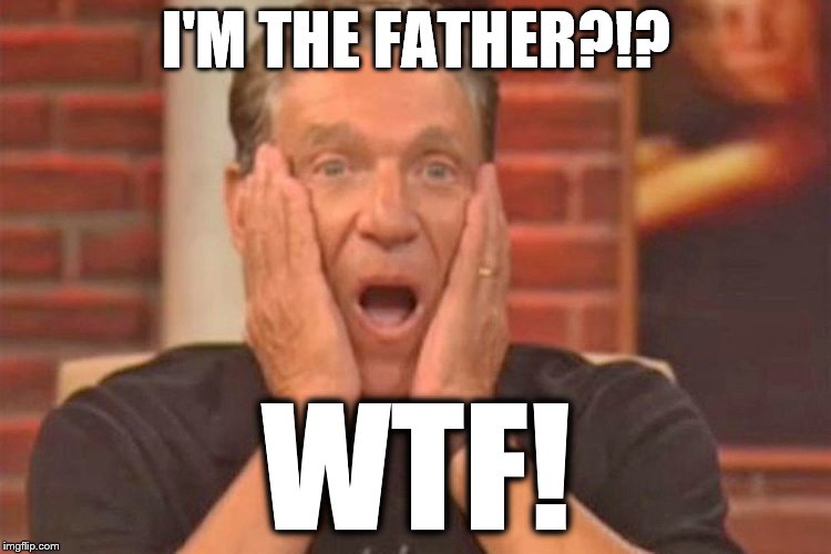 He got some esplaining to do! | I'M THE FATHER?!? WTF! | image tagged in memes,maury,you are the father | made w/ Imgflip meme maker