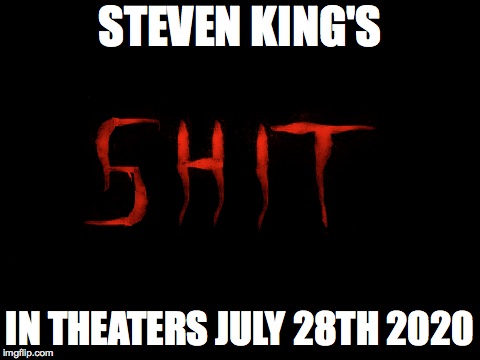 STEVEN KING'S; IN THEATERS JULY 28TH 2020 | image tagged in pennywise the dancing clown,steven king | made w/ Imgflip meme maker