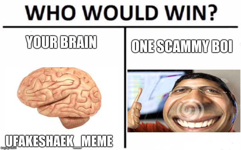 Scammy boi | YOUR BRAIN; ONE SCAMMY BOI; UFAKESHAEK_MEME | image tagged in memes,who would win,scammer,brain,original meme,dank memes | made w/ Imgflip meme maker