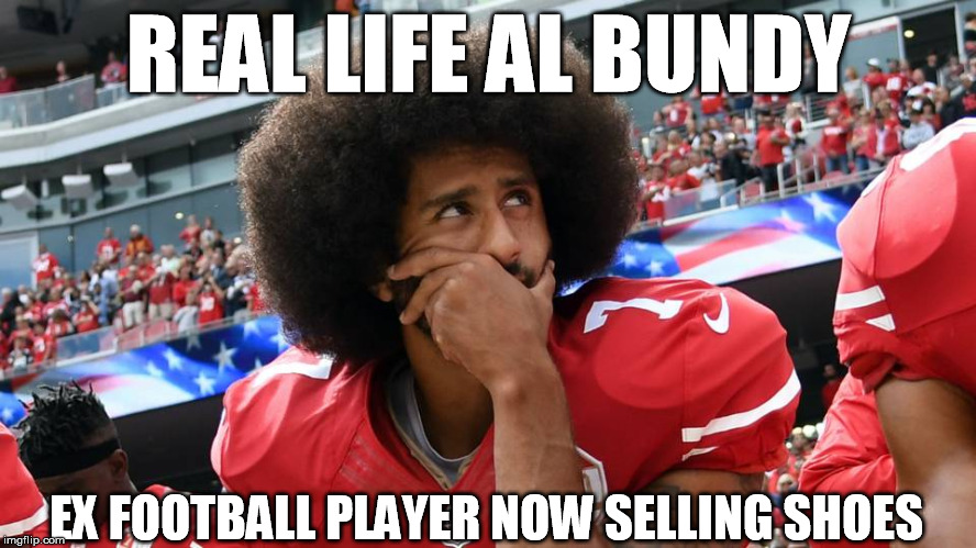REAL Al Bundy | REAL LIFE AL BUNDY; EX FOOTBALL PLAYER NOW SELLING SHOES | image tagged in married with children,colin kaepernick,nfl,football,nike,funny memes | made w/ Imgflip meme maker
