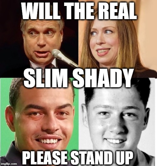 WILL THE REAL; SLIM SHADY; PLEASE STAND UP | image tagged in bill clinton,chelsea clinton,paternity,dna,cheating husband | made w/ Imgflip meme maker