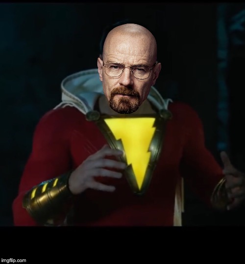 Say my name | image tagged in shazam,breaking bad,breaking bad - say my name,DC_Cinematic | made w/ Imgflip meme maker