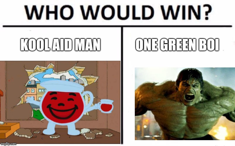 KOOL AID MAN; ONE GREEN BOI | image tagged in who would win,kool aid,kool aid man,hulk,memes | made w/ Imgflip meme maker