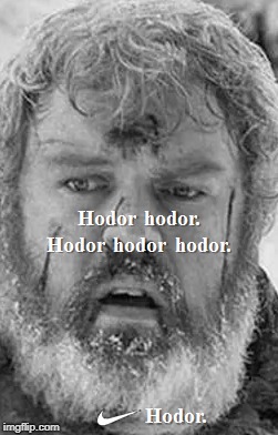 Just Hodor it. | image tagged in nike,sacrifice,just do it,hodor,game of thrones,original meme | made w/ Imgflip meme maker