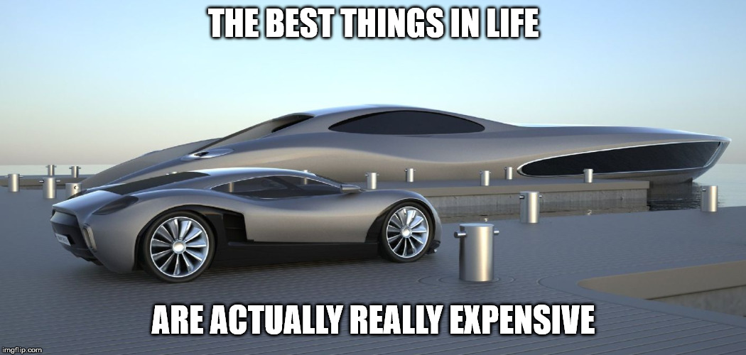 Love is ok, but...... | THE BEST THINGS IN LIFE; ARE ACTUALLY REALLY EXPENSIVE | image tagged in best things,show me the money,demotivationals,poor,rich | made w/ Imgflip meme maker