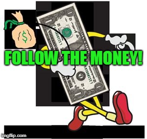 Follow the money | FOLLOW THE MONEY! | image tagged in follow the money,dollar,money | made w/ Imgflip meme maker