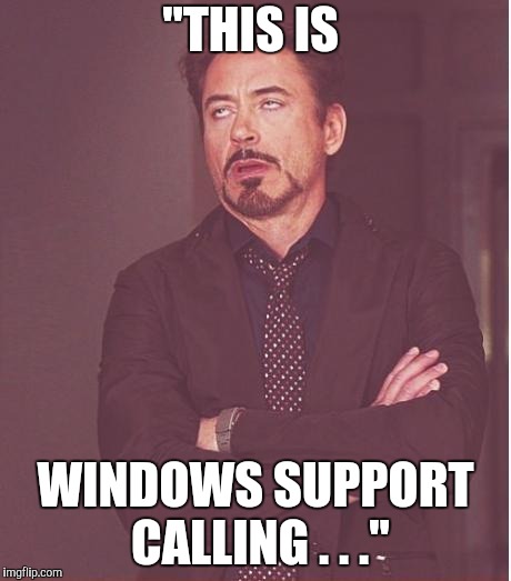 You Have a Virus on Your Compuuutor | "THIS IS; WINDOWS SUPPORT CALLING . . ." | image tagged in memes,face you make robert downey jr,scammers,windows support,yayaya | made w/ Imgflip meme maker