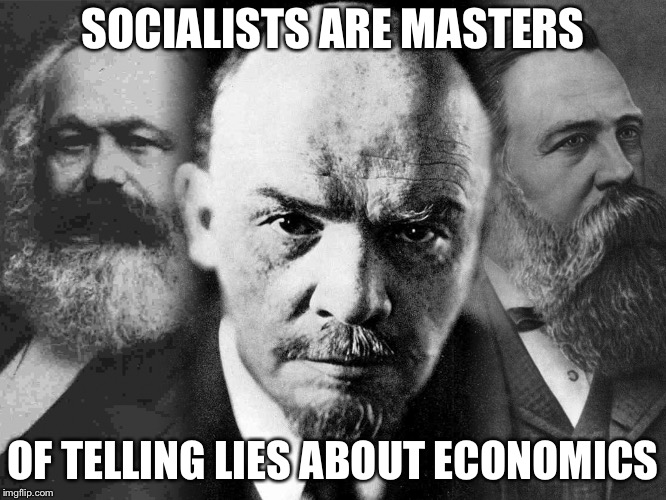 Communists | SOCIALISTS ARE MASTERS OF TELLING LIES ABOUT ECONOMICS | image tagged in communists | made w/ Imgflip meme maker