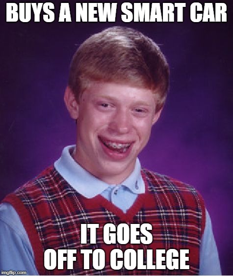 Hitchhiking Brian | BUYS A NEW SMART CAR; IT GOES OFF TO COLLEGE | image tagged in memes,bad luck brian,smart car,driving | made w/ Imgflip meme maker