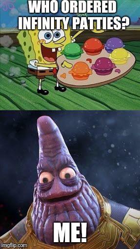 Uh oh, Patrick has the infinity patties. | WHO ORDERED INFINITY PATTIES? ME! | image tagged in spongebob infinity war,spongebob,infinity war,memes | made w/ Imgflip meme maker
