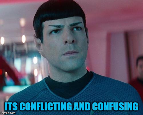 Conflicted Spock | ITS CONFLICTING AND CONFUSING | image tagged in conflicted spock | made w/ Imgflip meme maker