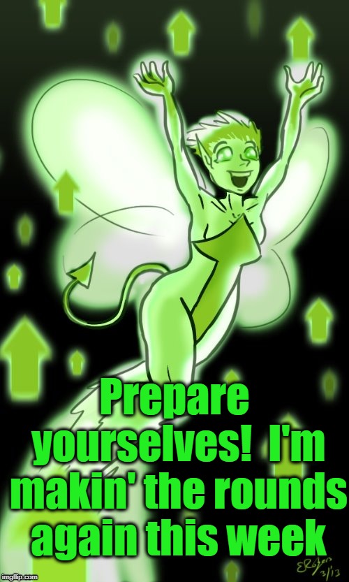 The UPVOTE Fairy is still around, friends! | Prepare yourselves!  I'm makin' the rounds again this week | image tagged in thank you | made w/ Imgflip meme maker