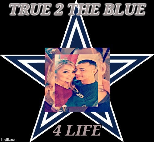 Dallas Cowboys | TRUE 2 THE BLUE; 4 LIFE | image tagged in memes,dallas cowboys | made w/ Imgflip meme maker