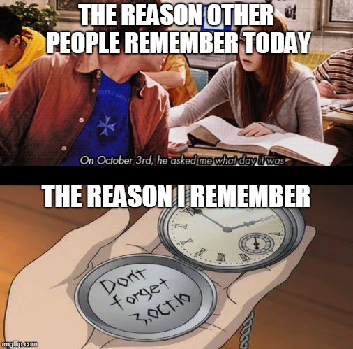 It's October 3rd | THE REASON OTHER PEOPLE REMEMBER TODAY; THE REASON I REMEMBER | image tagged in anime,mean girls,october,3rd,fma,full metal alchemist | made w/ Imgflip meme maker