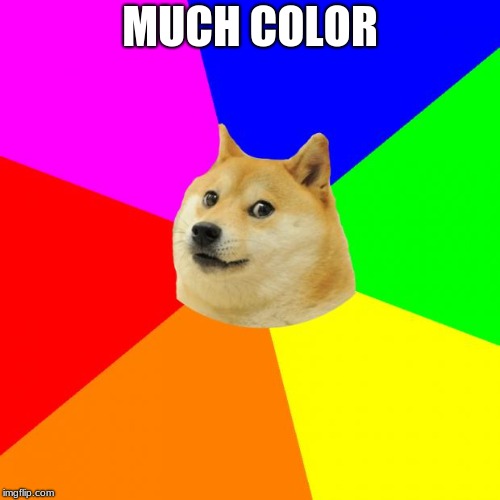 Advice Doge | MUCH COLOR | image tagged in memes,advice doge | made w/ Imgflip meme maker