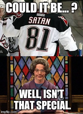 Secretly her favorite player. | COULD IT BE... ? WELL, ISN'T THAT SPECIAL. | image tagged in memes,hockey,snl,tv humor,church lady | made w/ Imgflip meme maker
