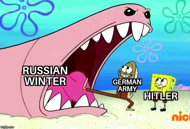 why Germany lost ww2 | image tagged in spongebob,ww2,germany,russia,winter | made w/ Imgflip meme maker