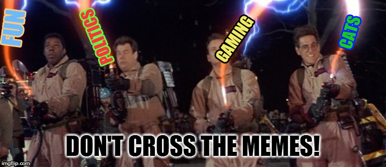 Nobody really cares about reposts, and I was too lazy to make a gif | DON'T CROSS THE MEMES! | image tagged in memes,ghostbusters,don't cross the memes | made w/ Imgflip meme maker