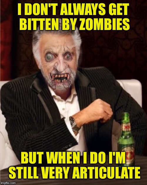 World's Most Interesting ZoMbeH | image tagged in the most interesting man in the world,zombies,dos equis,beer | made w/ Imgflip meme maker