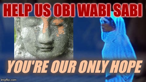 HELP US OBI WABI SABI YOU'RE OUR ONLY HOPE | made w/ Imgflip meme maker