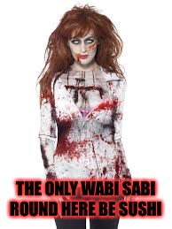 THE ONLY WABI SABI ROUND HERE BE SUSHI | made w/ Imgflip meme maker
