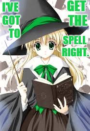 Halloween's Coming...And I've Got Problems | GET THE; I'VE GOT    TO; SPELL RIGHT. | image tagged in memes,witch,spell,not,right,halloween | made w/ Imgflip meme maker