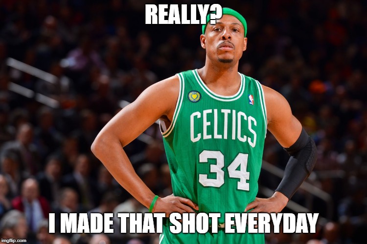 REALLY? I MADE THAT SHOT EVERYDAY | made w/ Imgflip meme maker