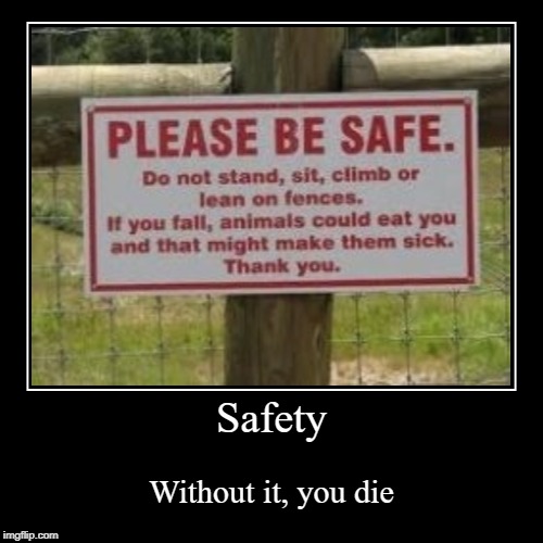 Stay Safe! ;D | image tagged in funny,demotivationals,safety,sign,funny sign,memes | made w/ Imgflip demotivational maker